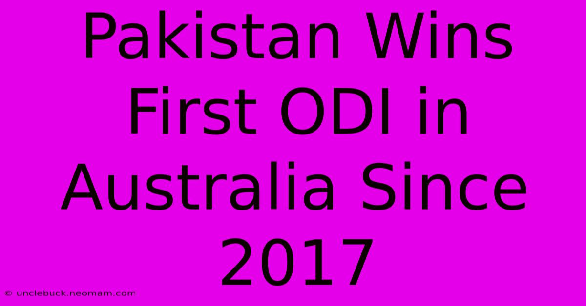 Pakistan Wins First ODI In Australia Since 2017