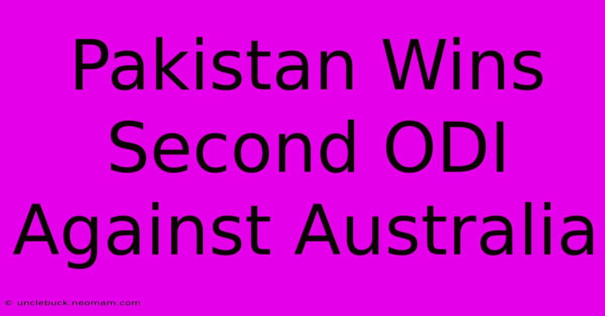 Pakistan Wins Second ODI Against Australia