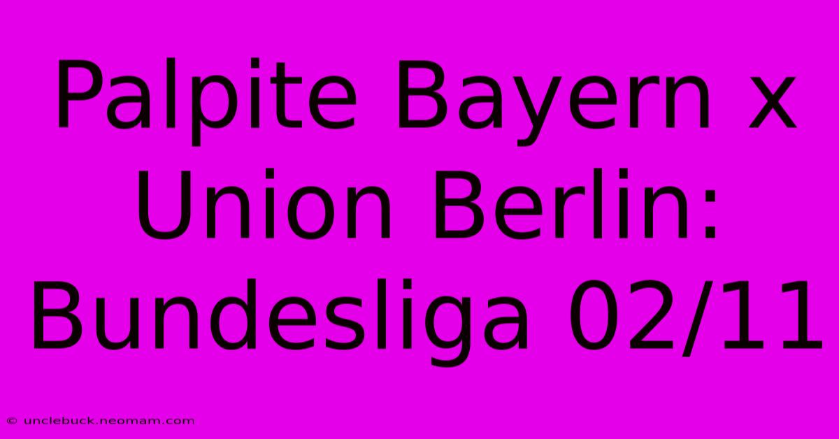 Palpite Bayern X Union Berlin: Bundesliga 02/11