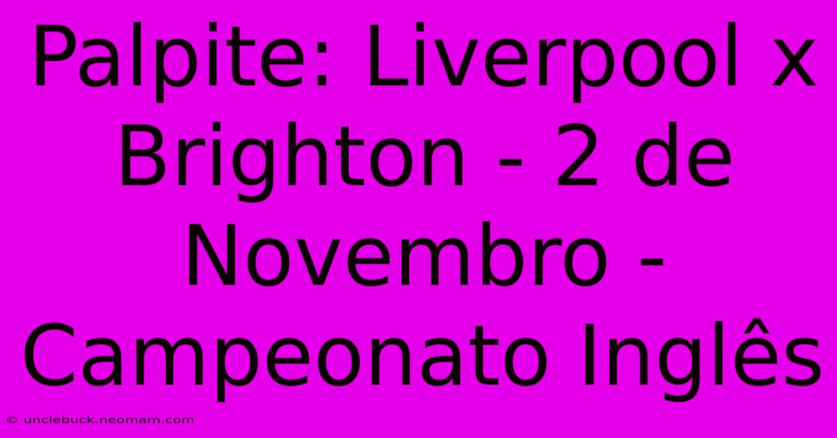 Palpite: Liverpool X Brighton - 2 De Novembro - Campeonato Inglês