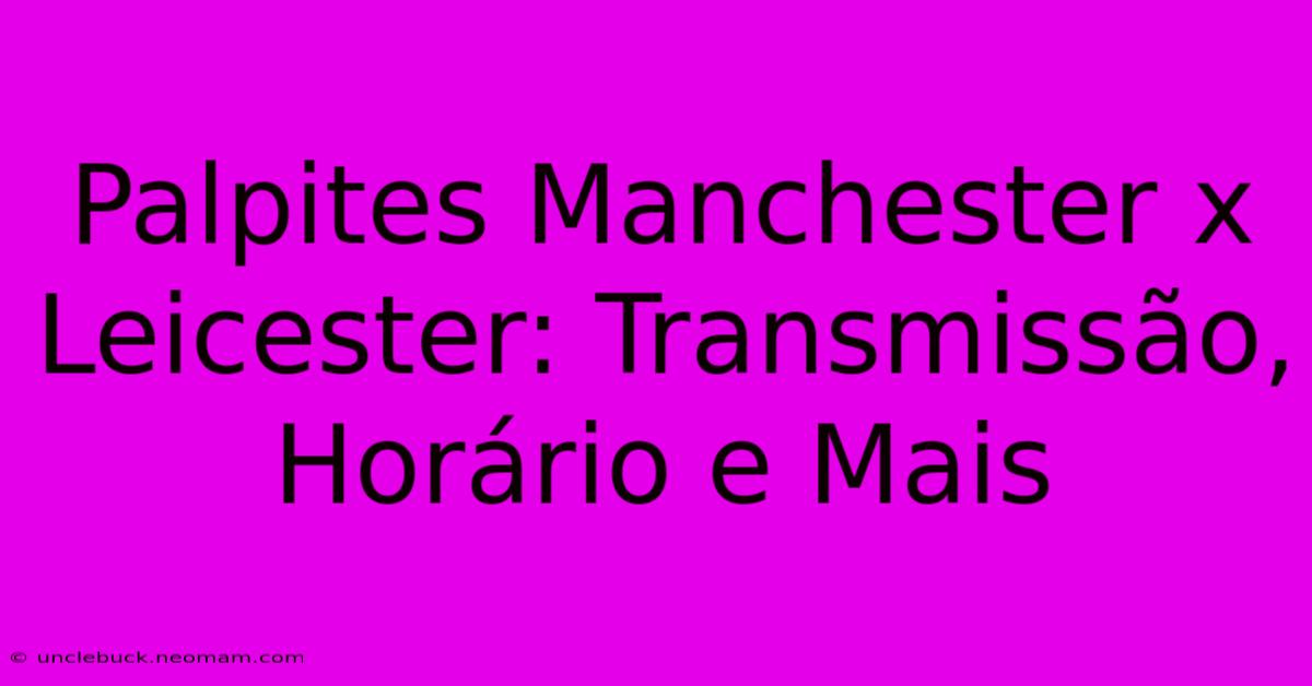 Palpites Manchester X Leicester: Transmissão, Horário E Mais