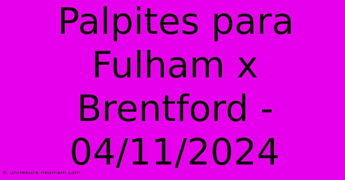 Palpites Para Fulham X Brentford - 04/11/2024