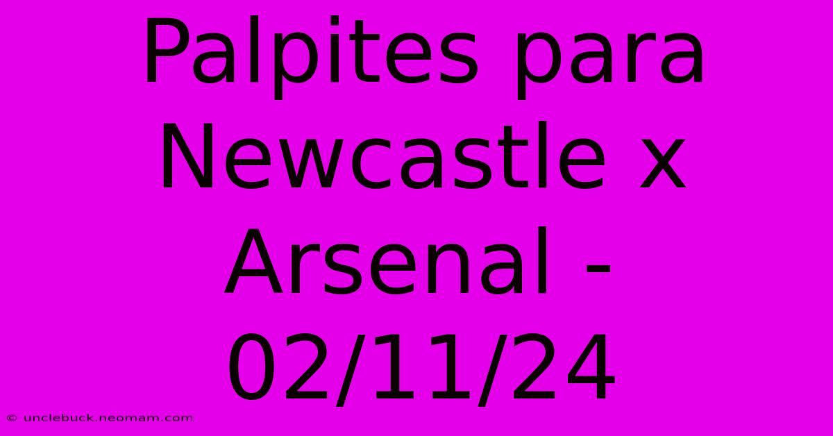 Palpites Para Newcastle X Arsenal - 02/11/24