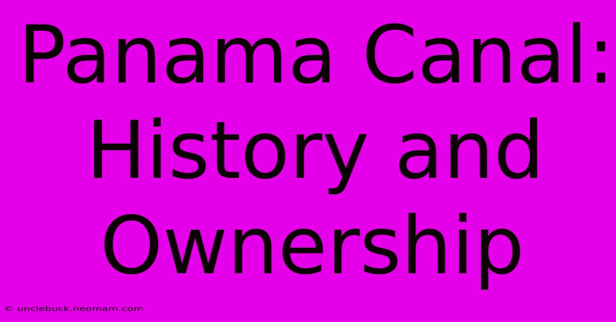 Panama Canal: History And Ownership