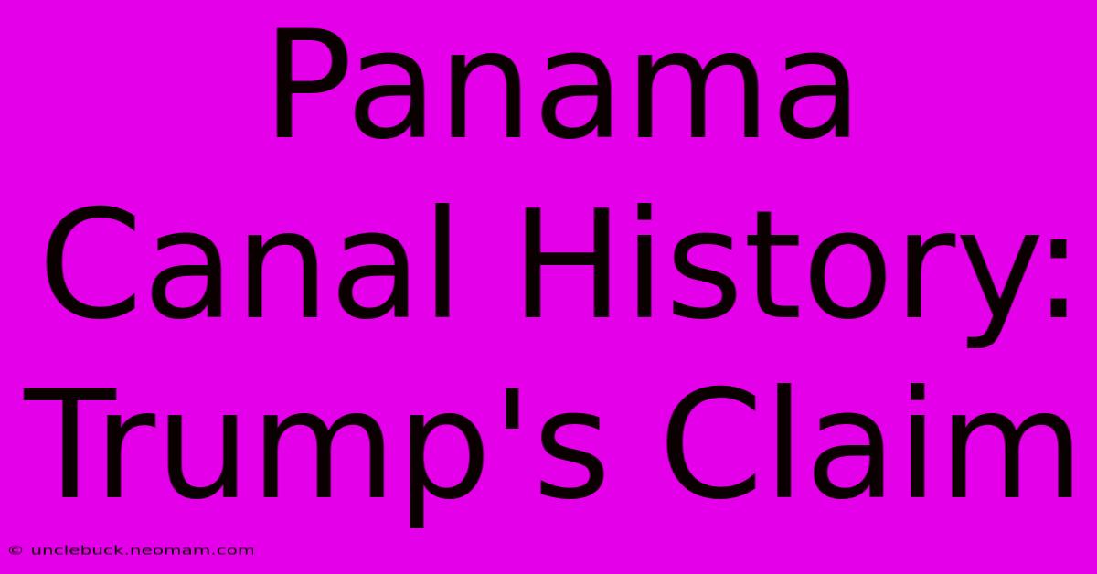 Panama Canal History: Trump's Claim