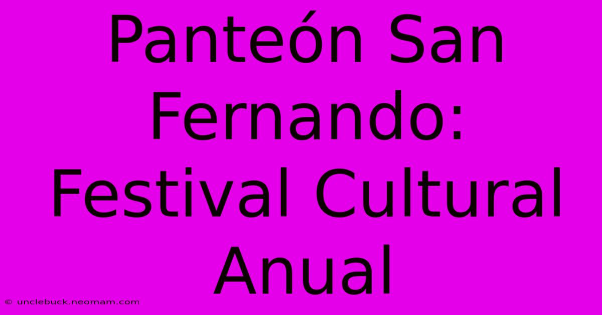 Panteón San Fernando: Festival Cultural Anual