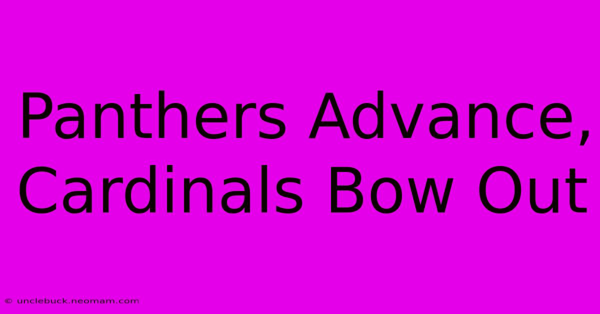 Panthers Advance, Cardinals Bow Out