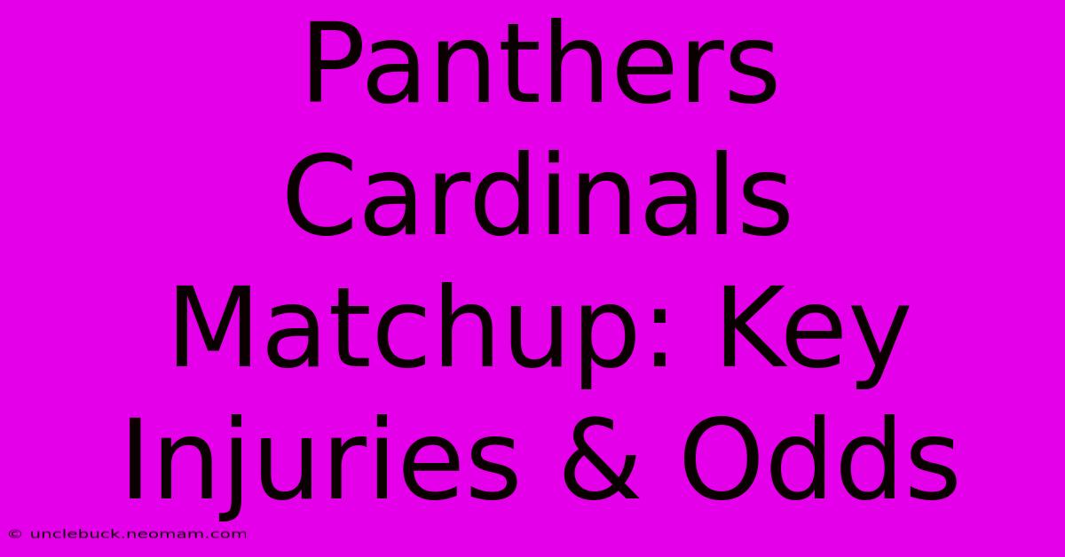 Panthers Cardinals Matchup: Key Injuries & Odds