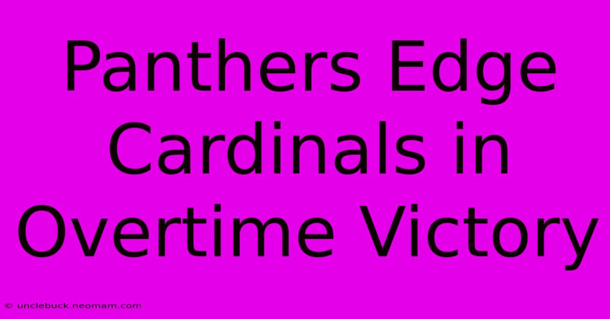 Panthers Edge Cardinals In Overtime Victory