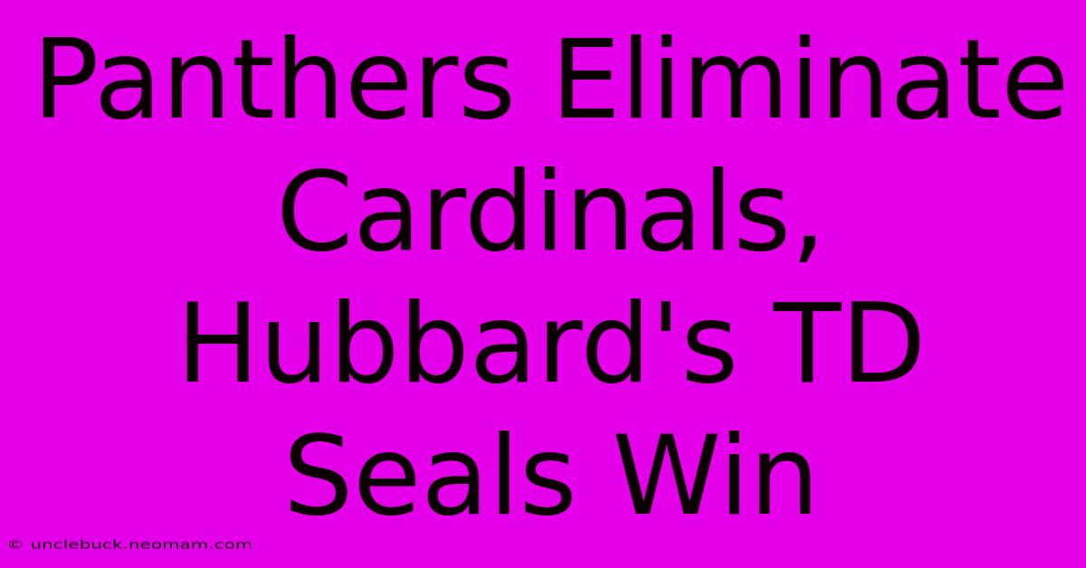 Panthers Eliminate Cardinals, Hubbard's TD Seals Win