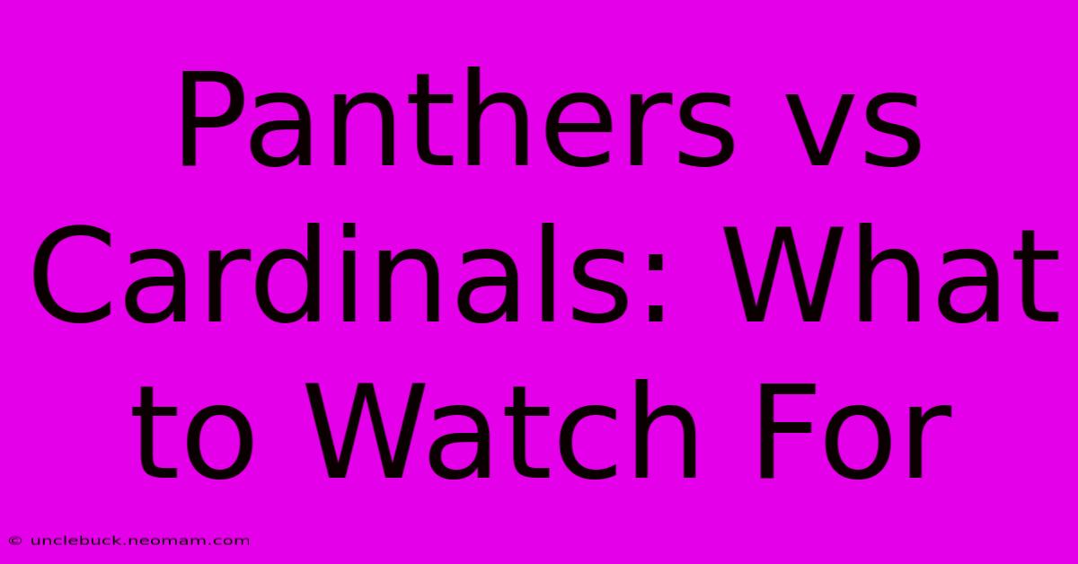 Panthers Vs Cardinals: What To Watch For