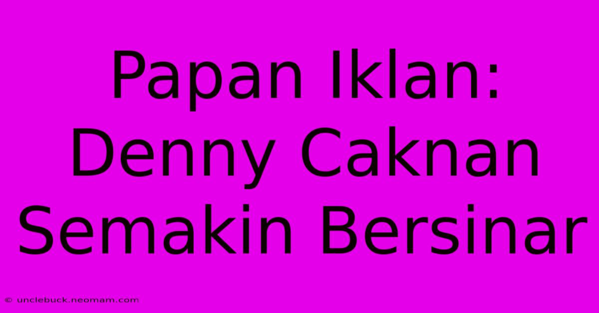 Papan Iklan: Denny Caknan Semakin Bersinar