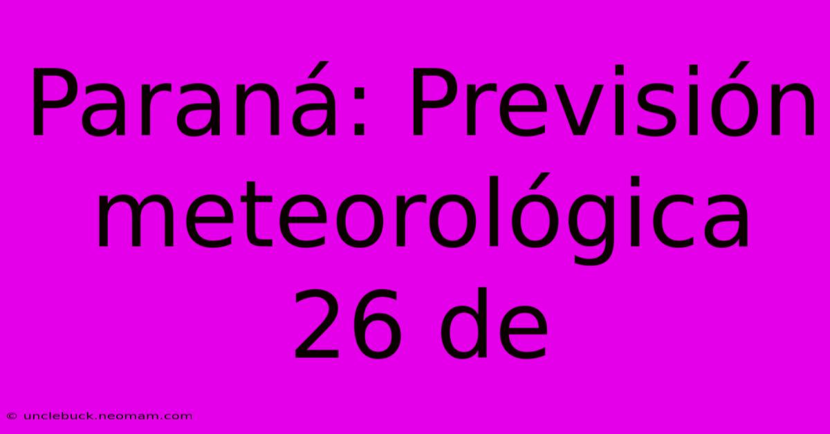 Paraná: Previsión Meteorológica 26 De