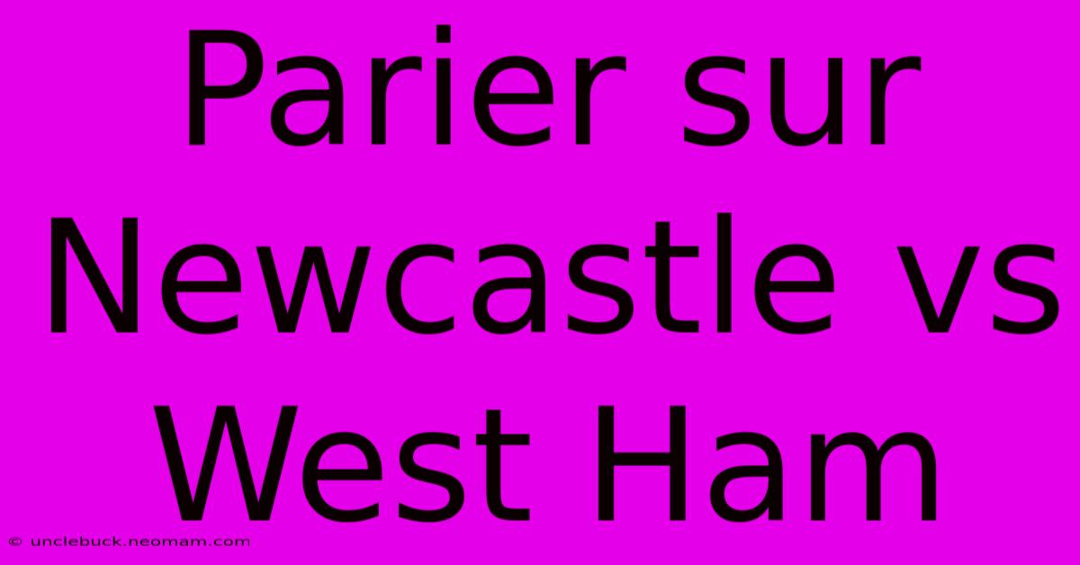 Parier Sur Newcastle Vs West Ham