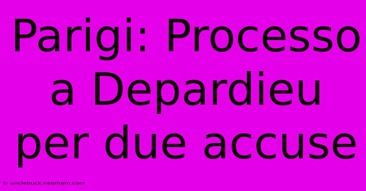 Parigi: Processo A Depardieu Per Due Accuse