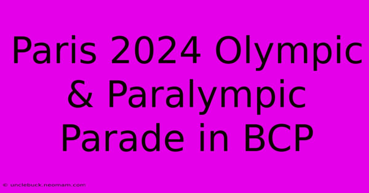 Paris 2024 Olympic & Paralympic Parade In BCP 