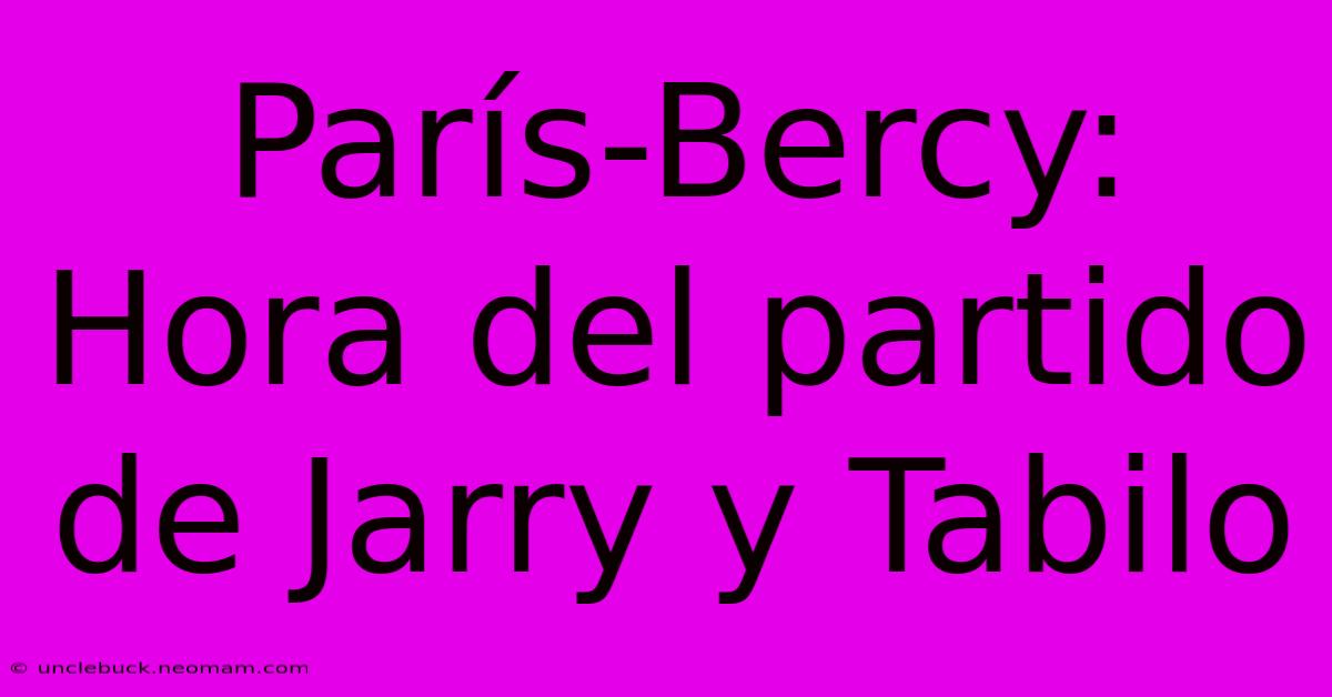 París-Bercy: Hora Del Partido De Jarry Y Tabilo