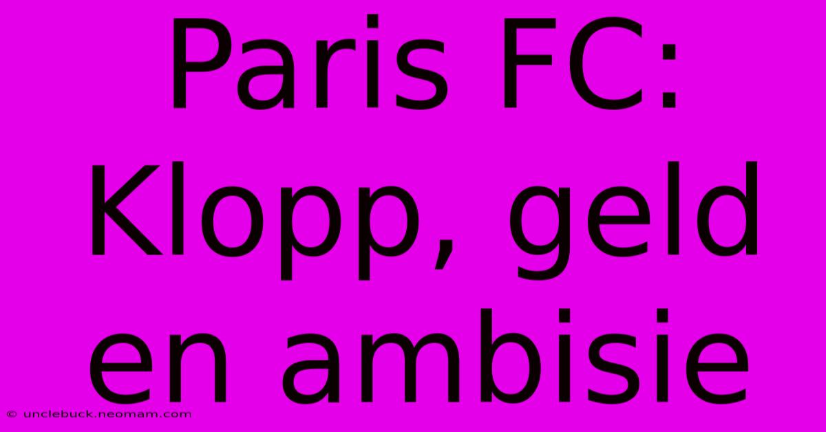 Paris FC: Klopp, Geld En Ambisie