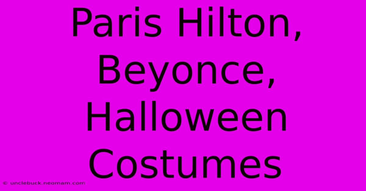 Paris Hilton, Beyonce, Halloween Costumes