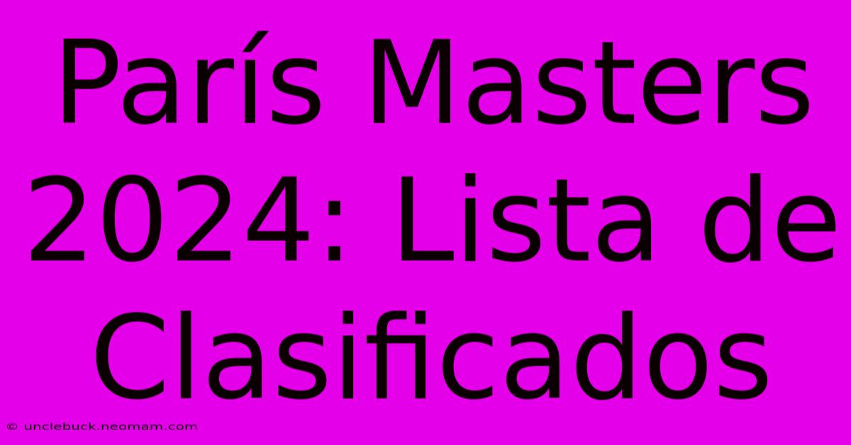 París Masters 2024 Lista De Clasificados