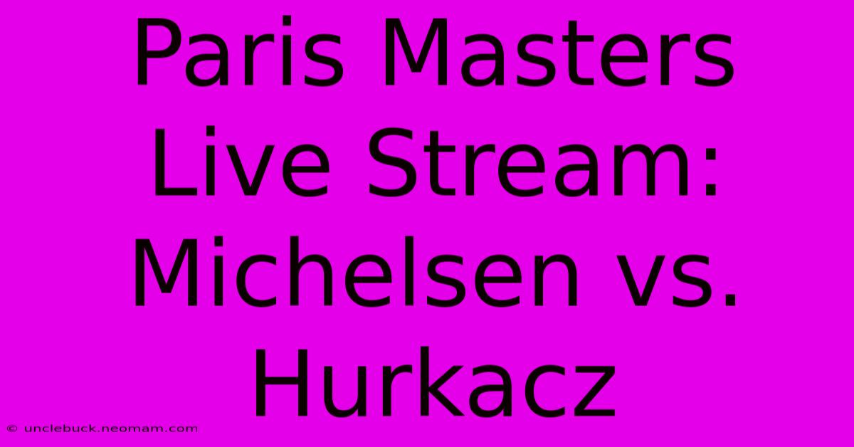 Paris Masters Live Stream: Michelsen Vs. Hurkacz