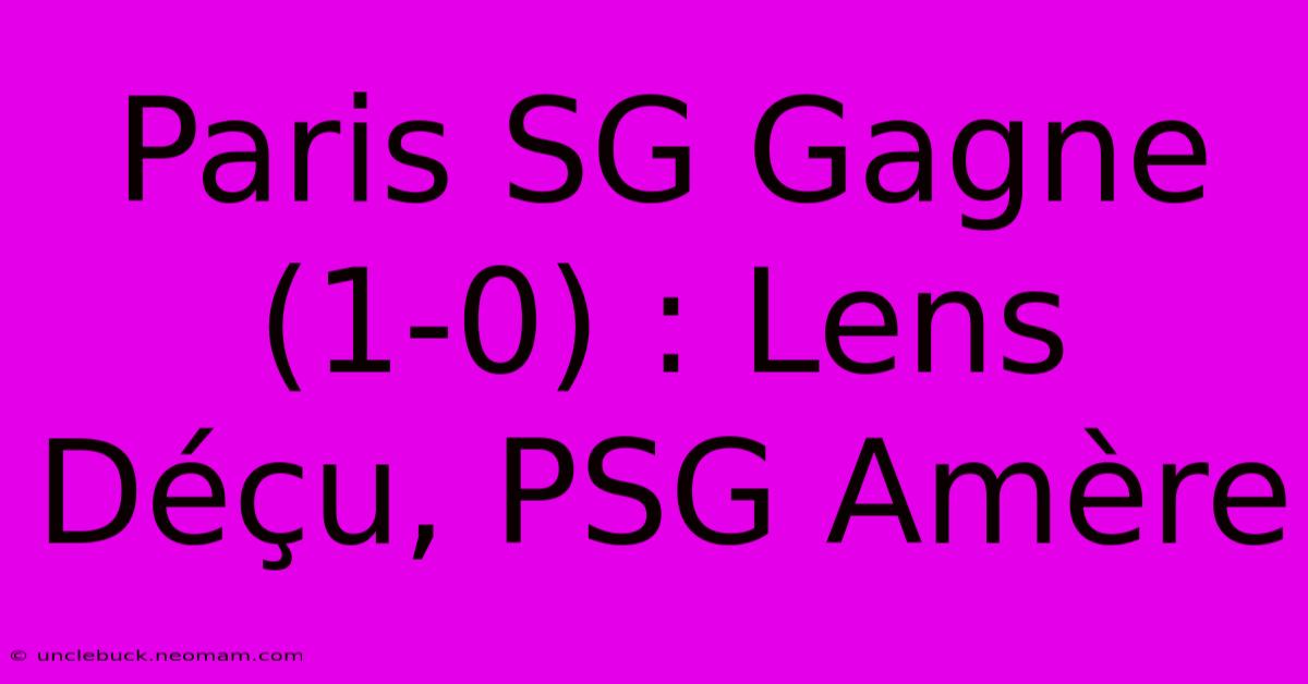 Paris SG Gagne (1-0) : Lens Déçu, PSG Amère