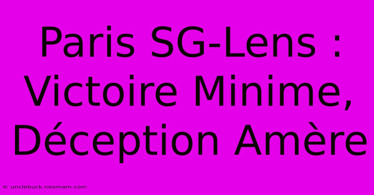 Paris SG-Lens : Victoire Minime, Déception Amère