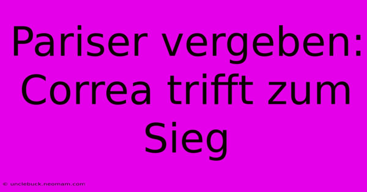 Pariser Vergeben: Correa Trifft Zum Sieg