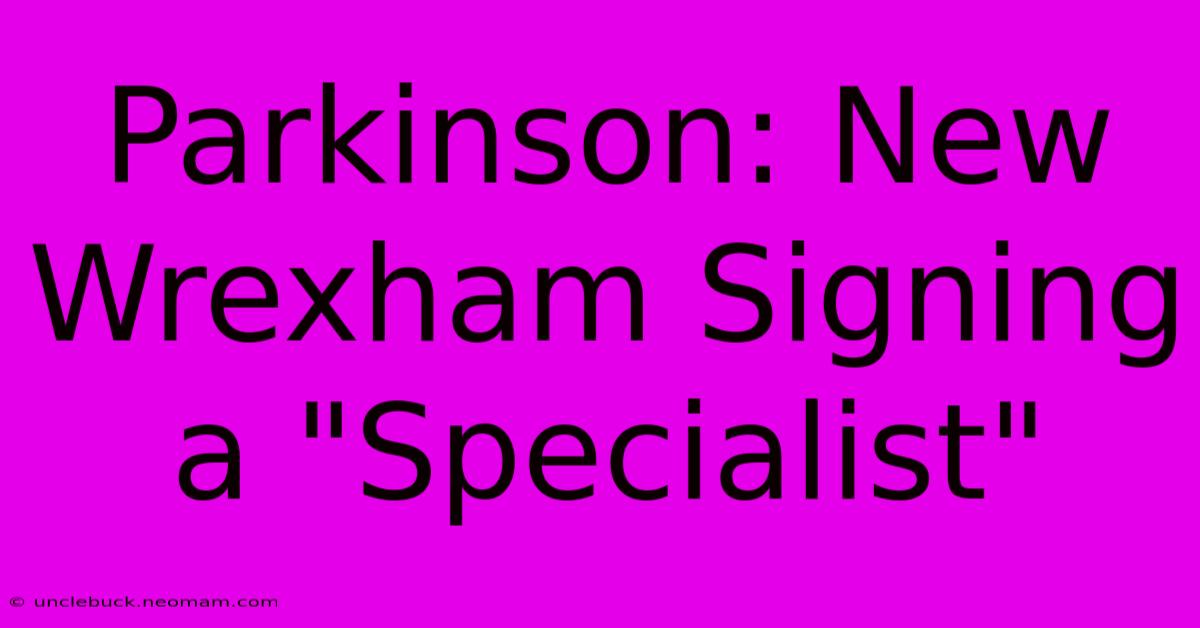 Parkinson: New Wrexham Signing A 