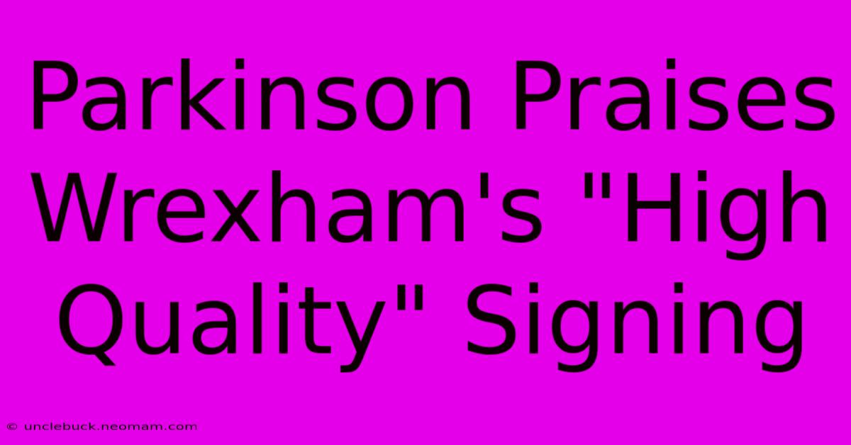 Parkinson Praises Wrexham's 