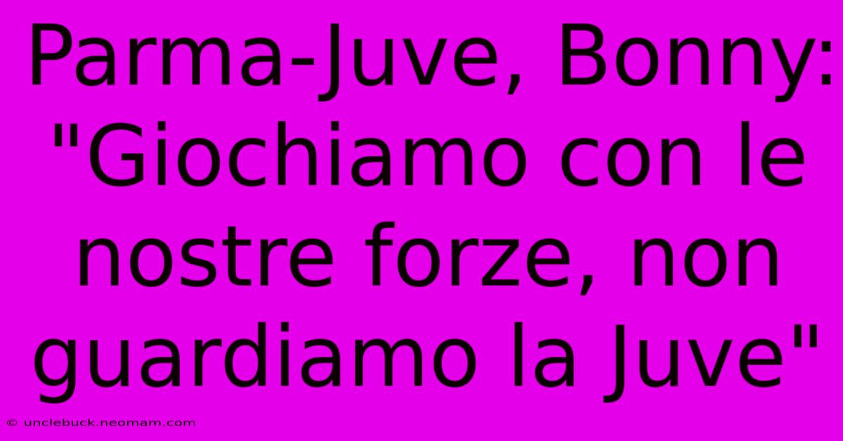 Parma-Juve, Bonny: 