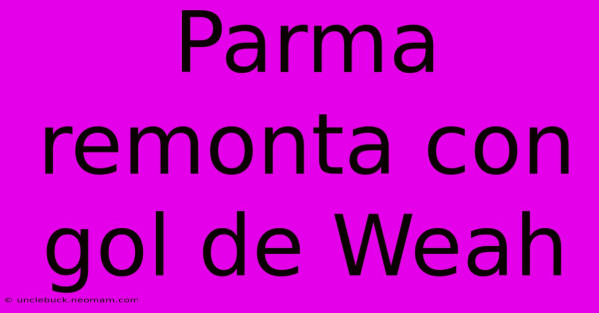 Parma Remonta Con Gol De Weah