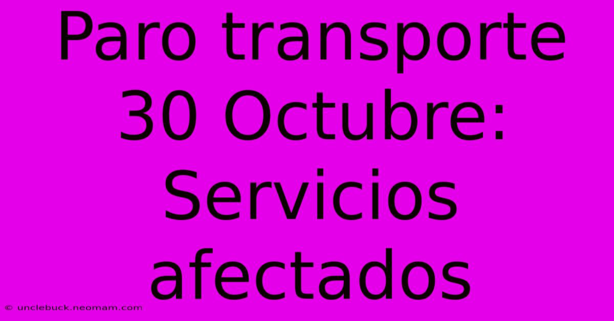 Paro Transporte 30 Octubre: Servicios Afectados