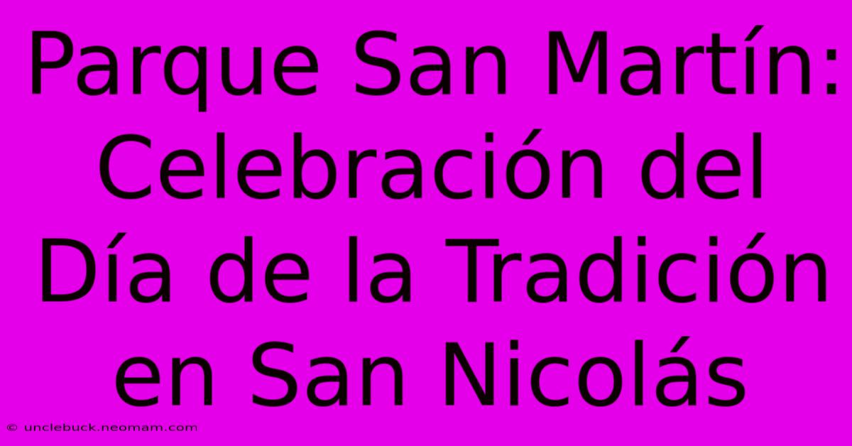 Parque San Martín: Celebración Del Día De La Tradición En San Nicolás