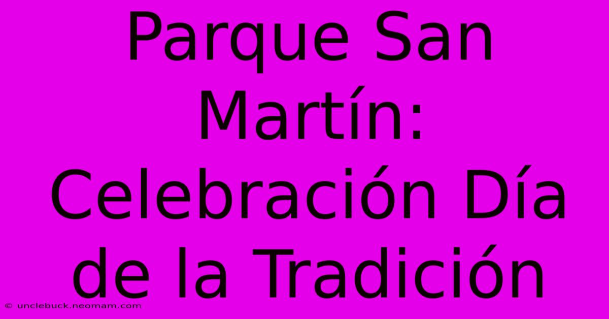 Parque San Martín: Celebración Día De La Tradición