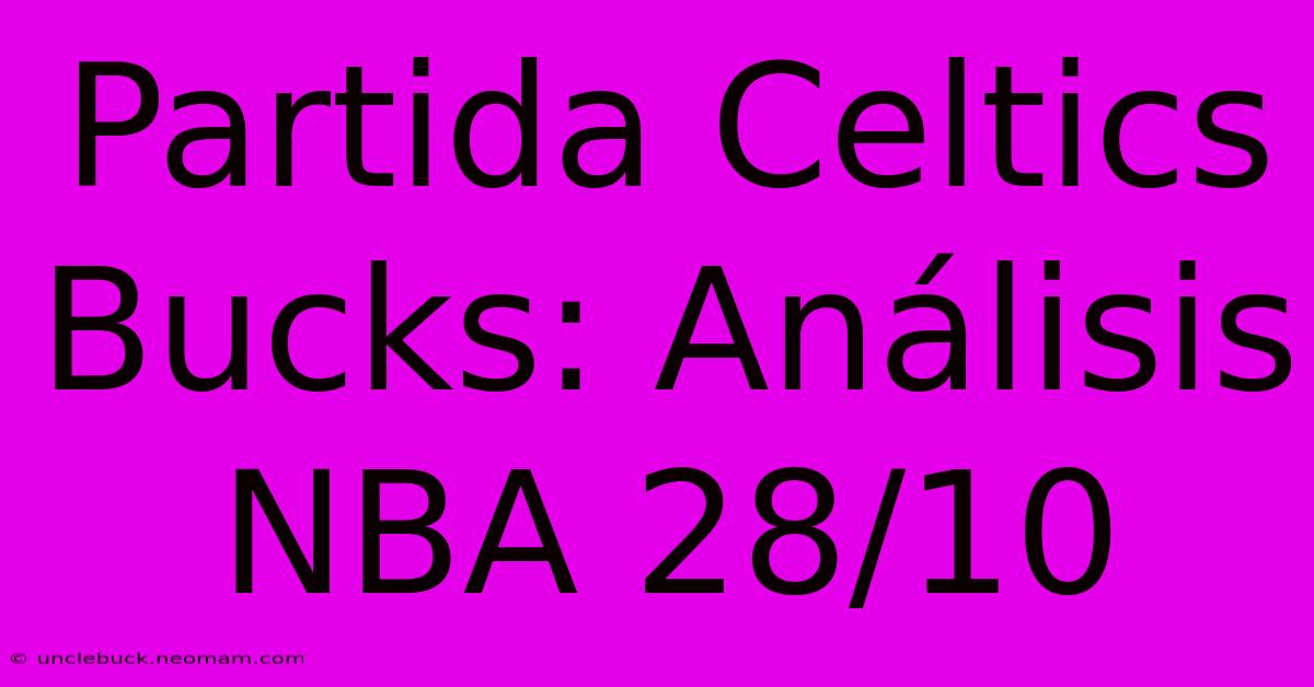 Partida Celtics Bucks: Análisis NBA 28/10 