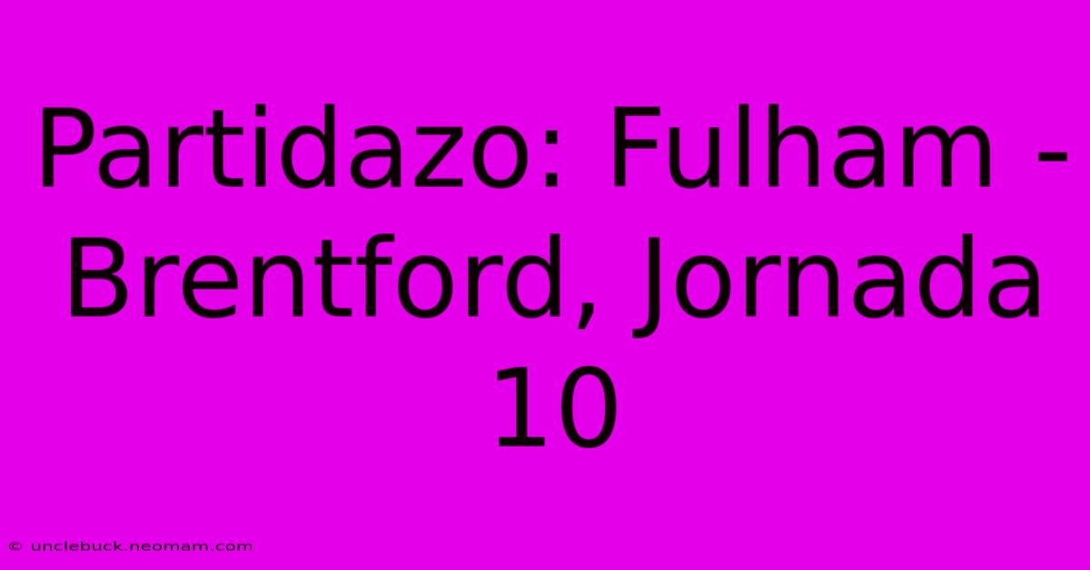 Partidazo: Fulham - Brentford, Jornada 10