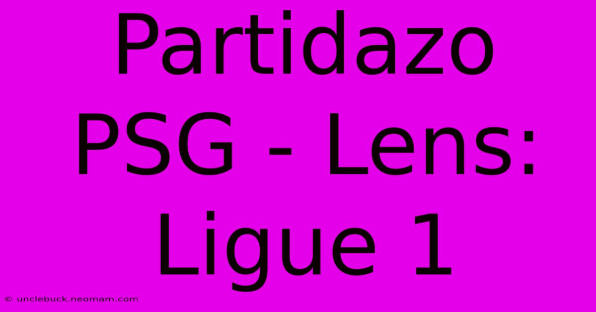 Partidazo PSG - Lens: Ligue 1