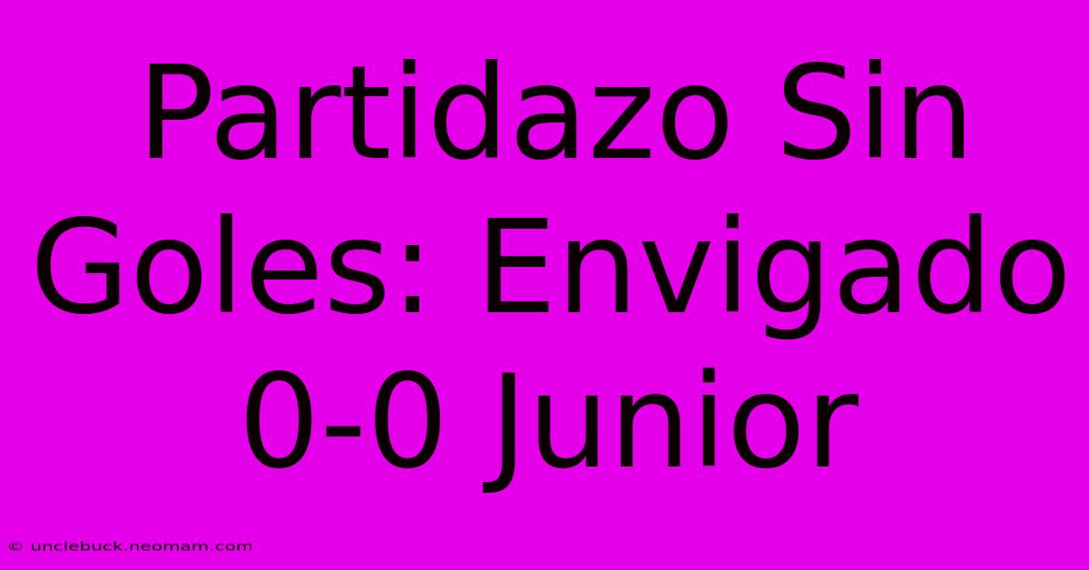 Partidazo Sin Goles: Envigado 0-0 Junior