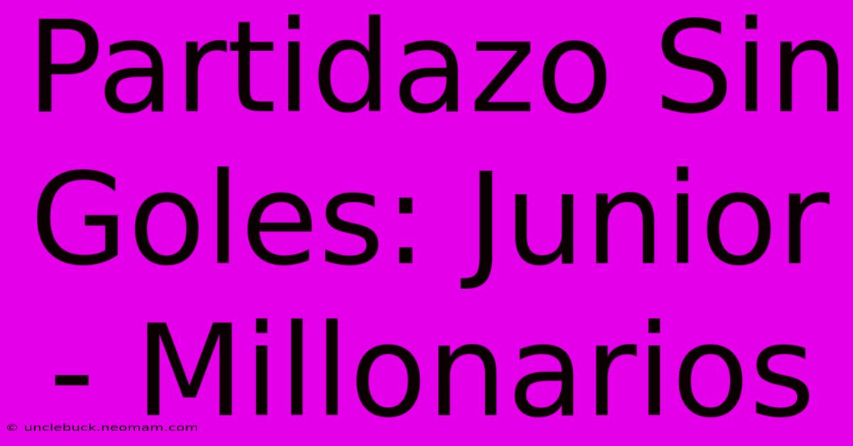 Partidazo Sin Goles: Junior - Millonarios 