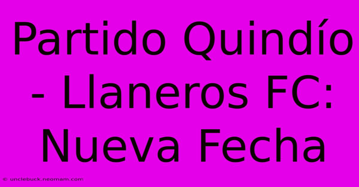 Partido Quindío - Llaneros FC: Nueva Fecha