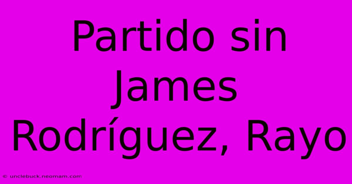 Partido Sin James Rodríguez, Rayo