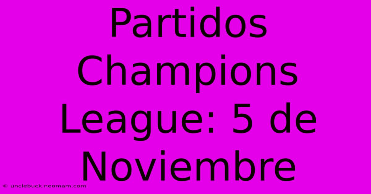 Partidos Champions League: 5 De Noviembre 