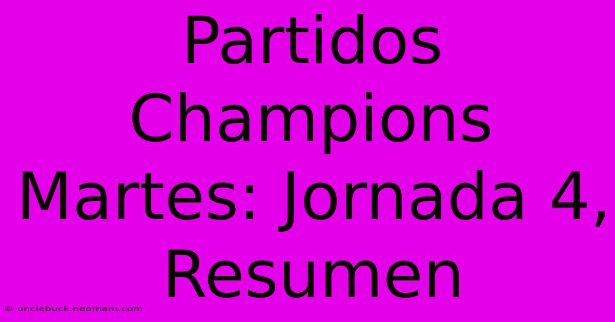 Partidos Champions Martes: Jornada 4, Resumen 