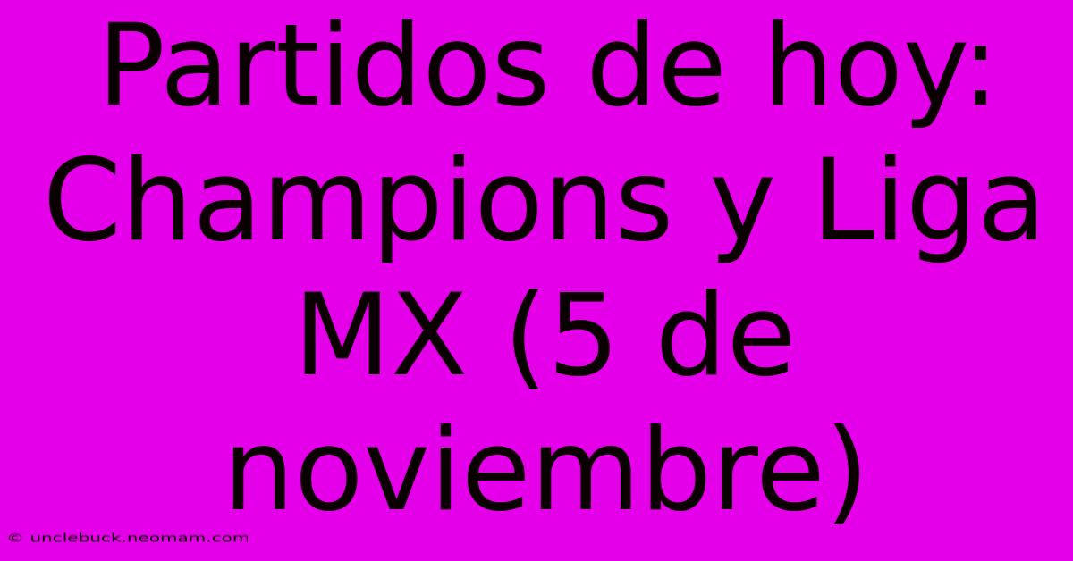 Partidos De Hoy: Champions Y Liga MX (5 De Noviembre)