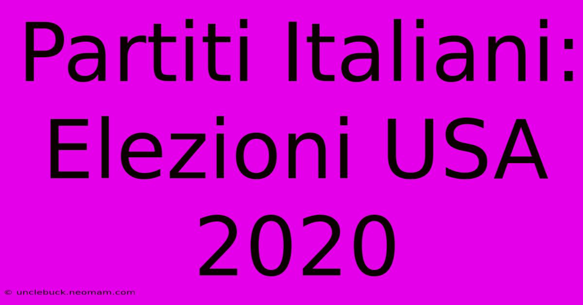 Partiti Italiani: Elezioni USA 2020 