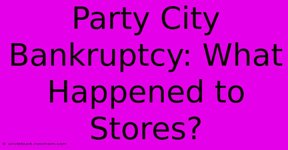 Party City Bankruptcy: What Happened To Stores?