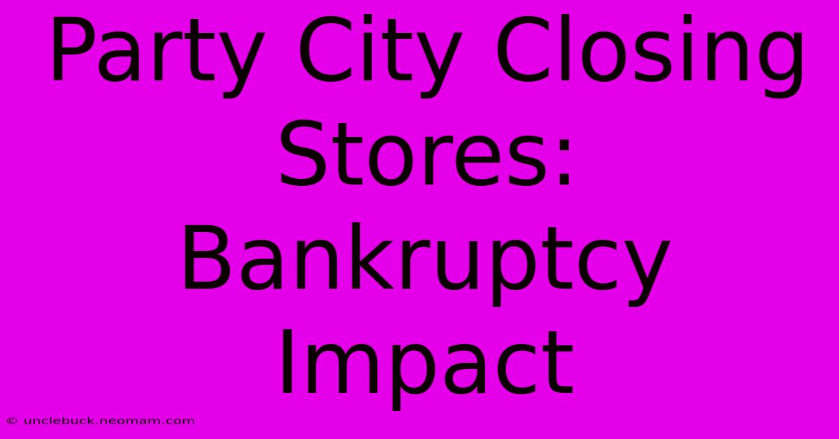 Party City Closing Stores: Bankruptcy Impact