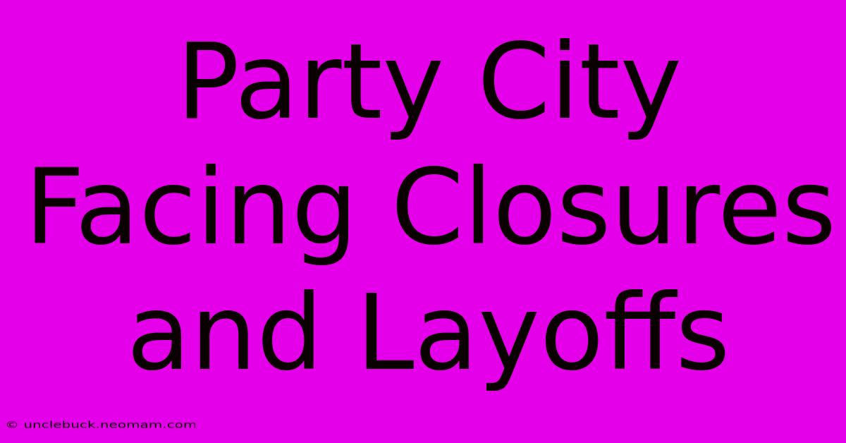 Party City Facing Closures And Layoffs