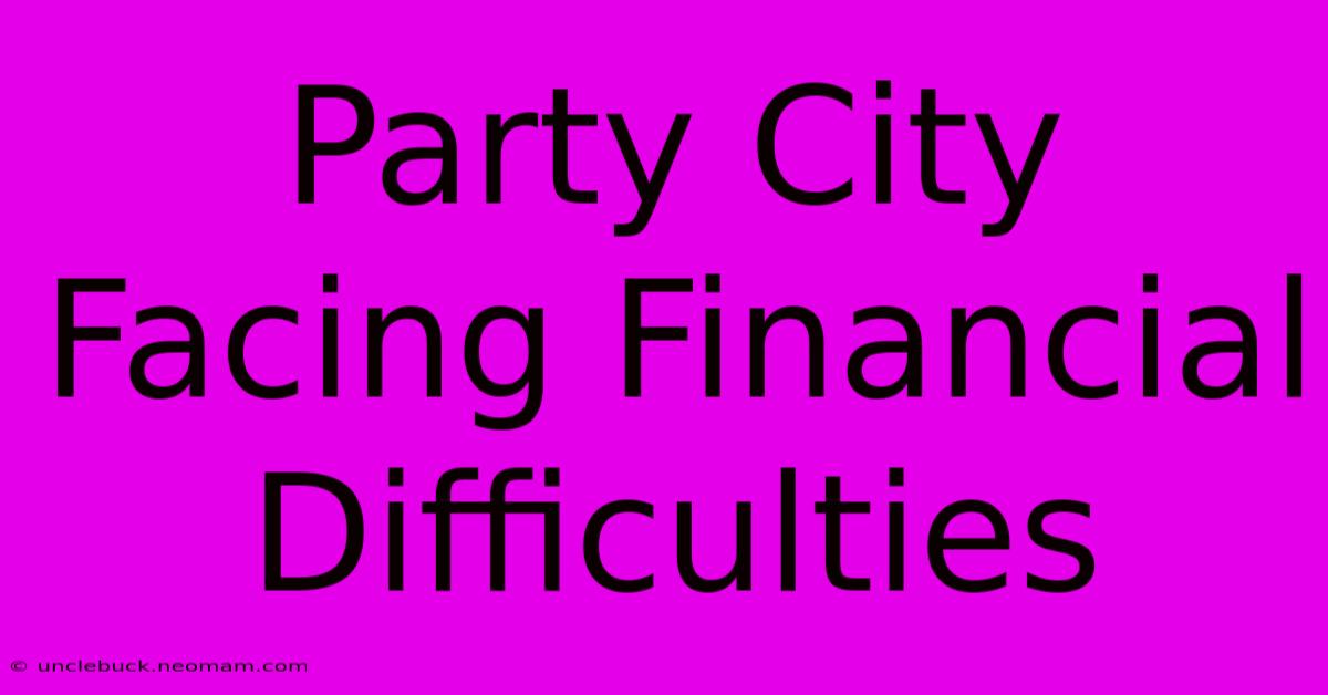 Party City Facing Financial Difficulties